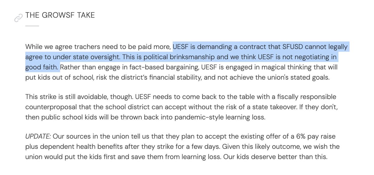 THE GROWSF TAKE

While we agree teachers need to be paid more, UESF is demanding a contract that SFUSD cannot legally agree to under state oversight. This is political brinksmanship and we think UESF is not negotiating in good faith. Rather than engage in fact-based bargaining, UESF is engaged in magical thinking that will put kids out of school, risk the district's financial stability, and not achieve the union's stated goals.

This strike is still avoidable, though. UESF needs to come back ...